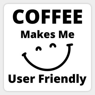 Coffee Makes Me User Friendly. Funny Coffee Lover Quote. Magnet